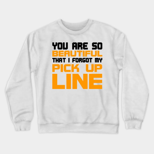 You are so beautiful I forgot my pick-up line Crewneck Sweatshirt by All About Nerds